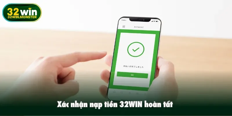 Xác nhận nạp tiền 32WIN hoàn tất